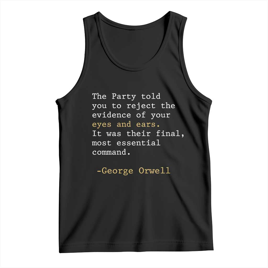 The Party Told You To Reject The Evidence Of Your Eyes Tank Top George Orwell TS10 Black Print Your Wear