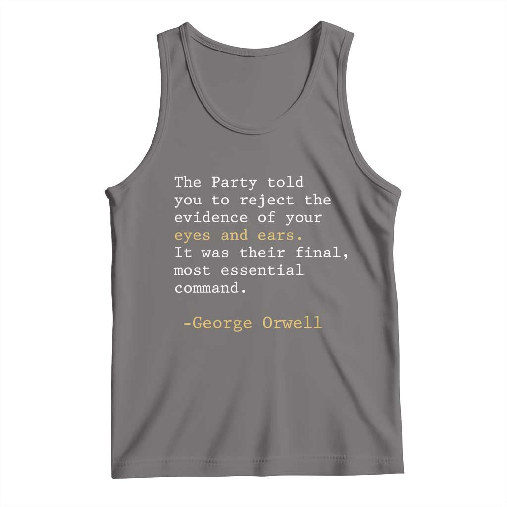 The Party Told You To Reject The Evidence Of Your Eyes Tank Top George Orwell TS10 Deep Heather Print Your Wear