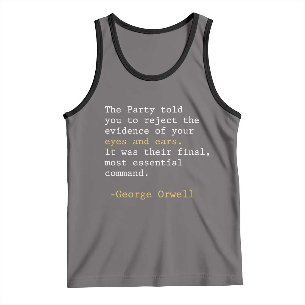 The Party Told You To Reject The Evidence Of Your Eyes Tank Top George Orwell TS10 Deep Heather Black Print Your Wear