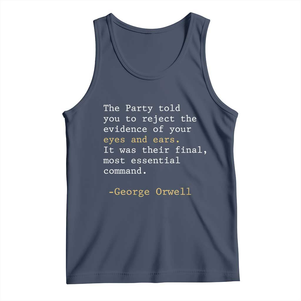The Party Told You To Reject The Evidence Of Your Eyes Tank Top George Orwell TS10 Navy Print Your Wear