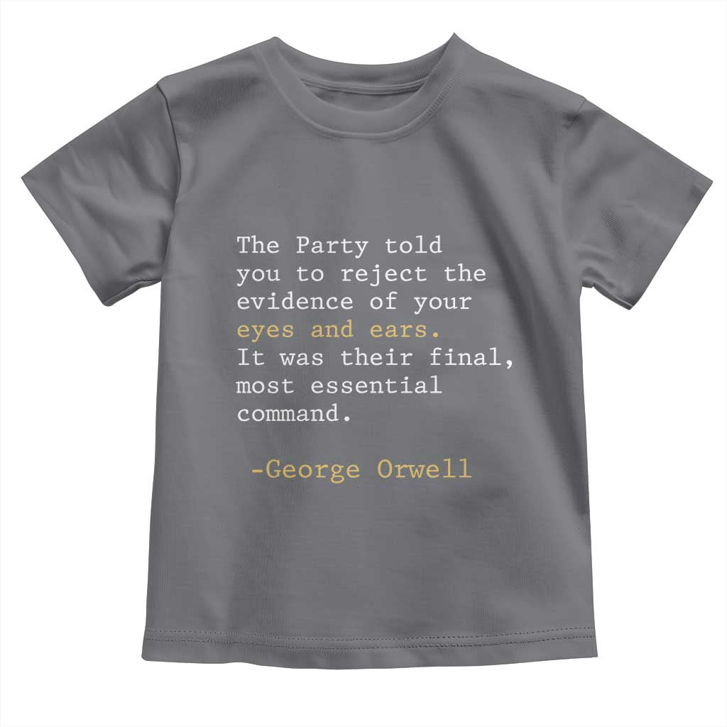 The Party Told You To Reject The Evidence Of Your Eyes Toddler T Shirt George Orwell TS10 Charcoal Print Your Wear