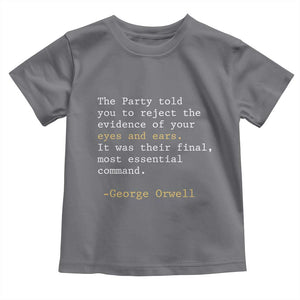 The Party Told You To Reject The Evidence Of Your Eyes Toddler T Shirt George Orwell TS10 Charcoal Print Your Wear