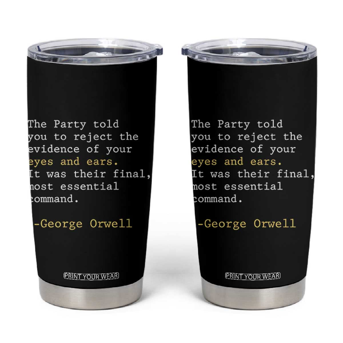 The Party Told You To Reject The Evidence Of Your Eyes Tumbler Cup George Orwell TS10 Black Print Your Wear