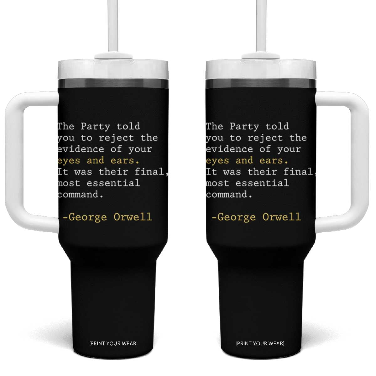 The Party Told You To Reject The Evidence Of Your Eyes Tumbler With Handle George Orwell TS10 One Size: 40 oz Black Print Your Wear