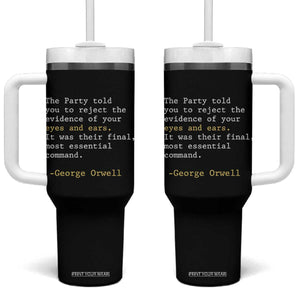 The Party Told You To Reject The Evidence Of Your Eyes Tumbler With Handle George Orwell TS10 One Size: 40 oz Black Print Your Wear