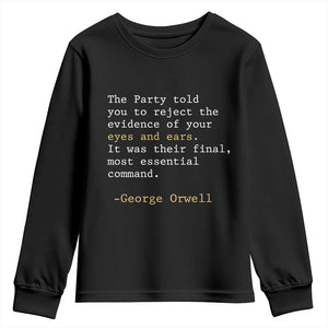 The Party Told You To Reject The Evidence Of Your Eyes Youth Sweatshirt George Orwell TS10 Black Print Your Wear