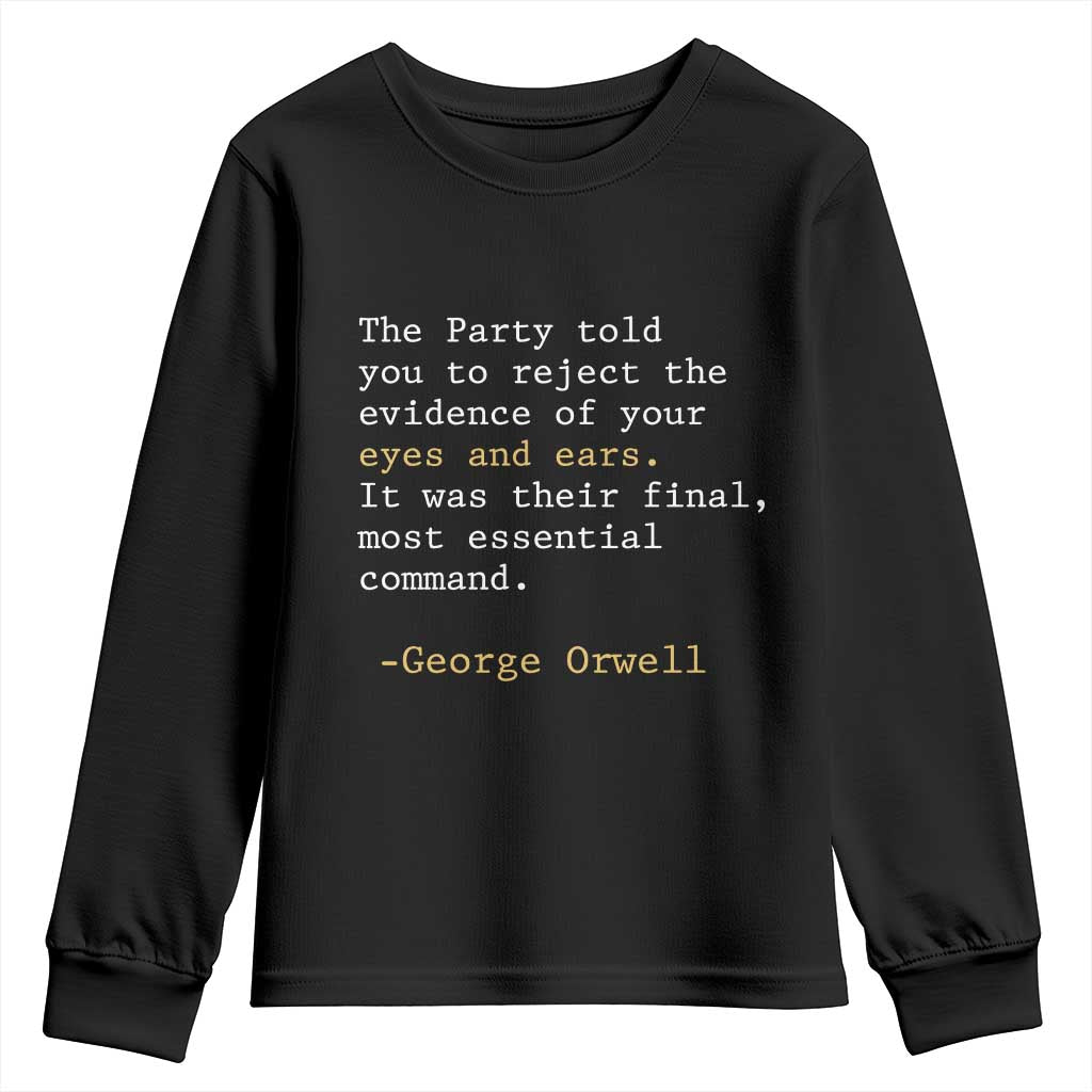 The Party Told You To Reject The Evidence Of Your Eyes Youth Sweatshirt George Orwell TS10 Black Print Your Wear