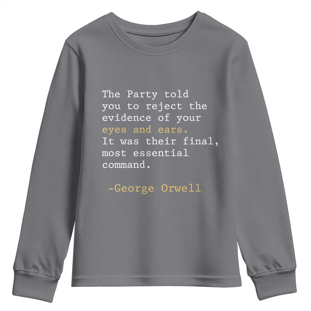 The Party Told You To Reject The Evidence Of Your Eyes Youth Sweatshirt George Orwell TS10 Charcoal Print Your Wear