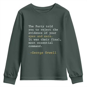 The Party Told You To Reject The Evidence Of Your Eyes Youth Sweatshirt George Orwell TS10 Dark Forest Green Print Your Wear
