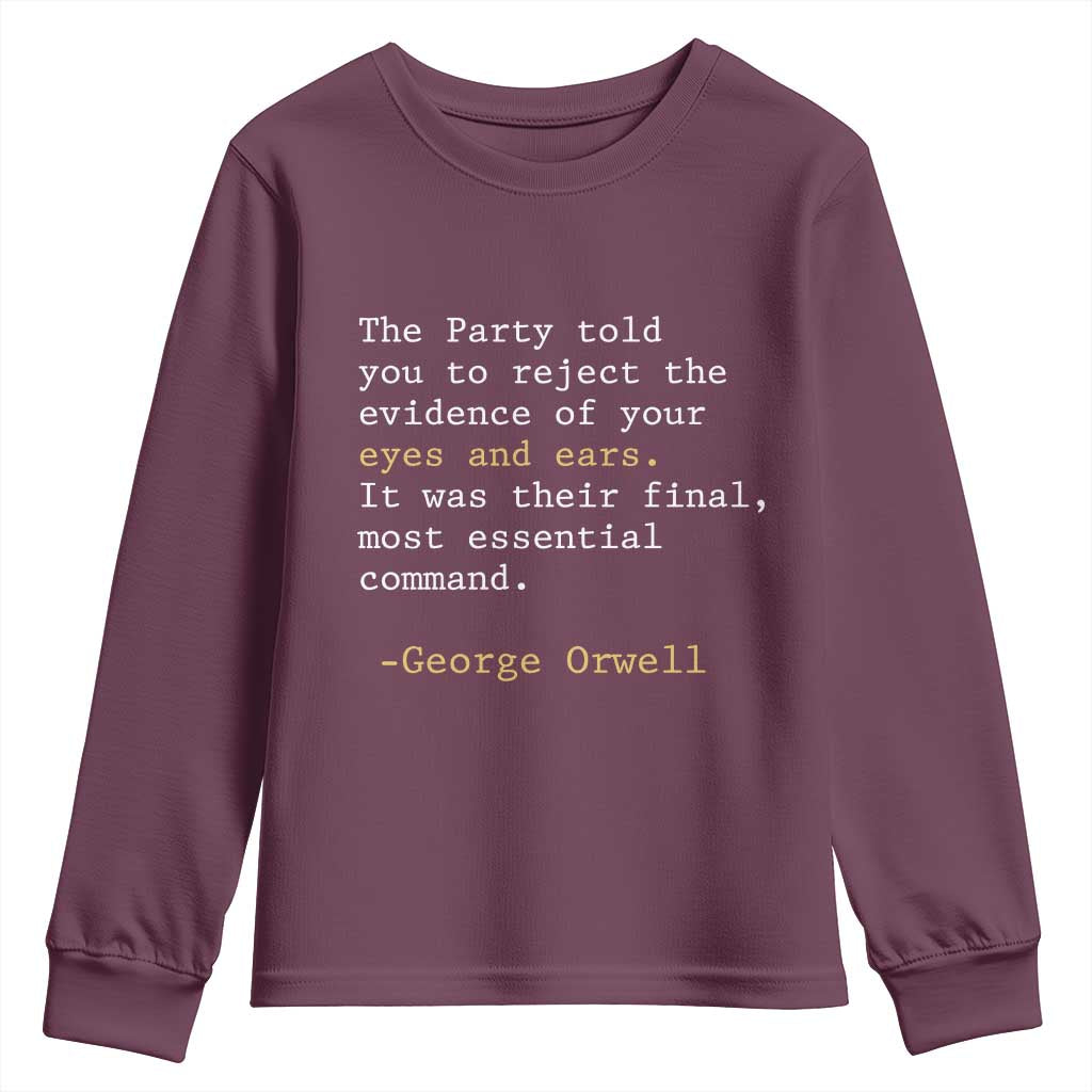 The Party Told You To Reject The Evidence Of Your Eyes Youth Sweatshirt George Orwell TS10 Maroon Print Your Wear