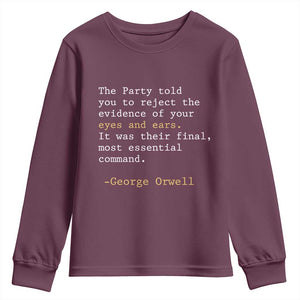 The Party Told You To Reject The Evidence Of Your Eyes Youth Sweatshirt George Orwell TS10 Maroon Print Your Wear