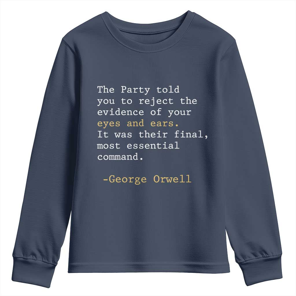 The Party Told You To Reject The Evidence Of Your Eyes Youth Sweatshirt George Orwell TS10 Navy Print Your Wear