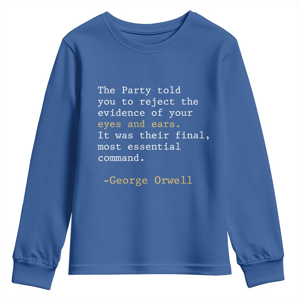 The Party Told You To Reject The Evidence Of Your Eyes Youth Sweatshirt George Orwell TS10 Royal Blue Print Your Wear