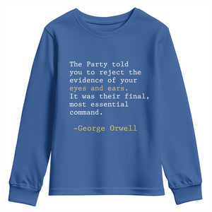 The Party Told You To Reject The Evidence Of Your Eyes Youth Sweatshirt George Orwell TS10 Royal Blue Print Your Wear
