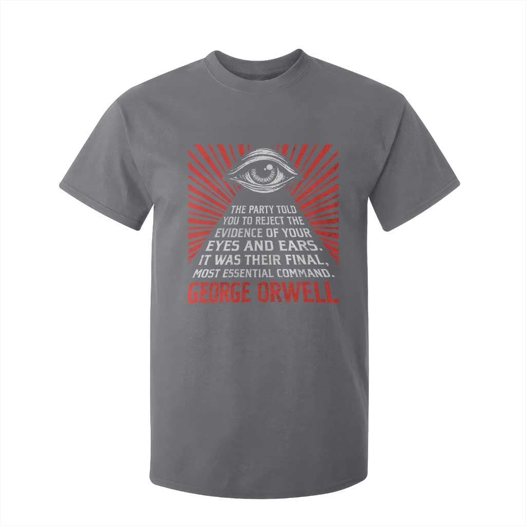 The Party Told You To Reject The Evidence Of Your Eyes T Shirt For Kid Protest Inequality George Orwell TS10 Charcoal Print Your Wear