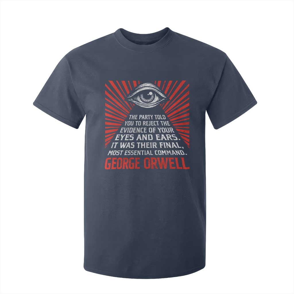 The Party Told You To Reject The Evidence Of Your Eyes T Shirt For Kid Protest Inequality George Orwell TS10 Navy Print Your Wear
