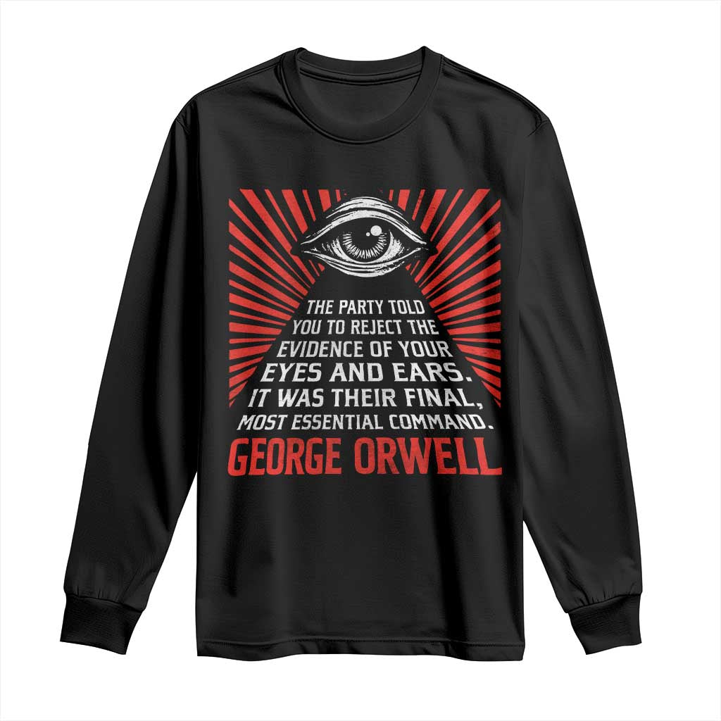 The Party Told You To Reject The Evidence Of Your Eyes Long Sleeve Shirt Protest Inequality George Orwell TS10 Black Print Your Wear