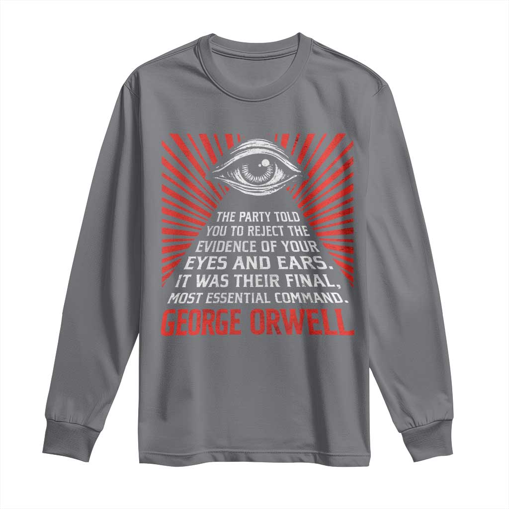 The Party Told You To Reject The Evidence Of Your Eyes Long Sleeve Shirt Protest Inequality George Orwell TS10 Charcoal Print Your Wear