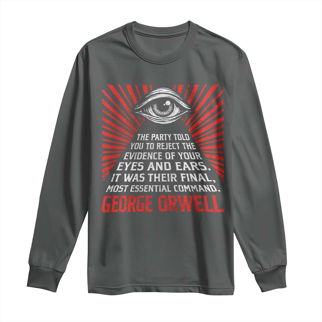 The Party Told You To Reject The Evidence Of Your Eyes Long Sleeve Shirt Protest Inequality George Orwell TS10 Dark Heather Print Your Wear