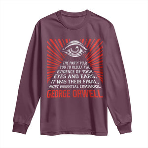 The Party Told You To Reject The Evidence Of Your Eyes Long Sleeve Shirt Protest Inequality George Orwell TS10 Maroon Print Your Wear