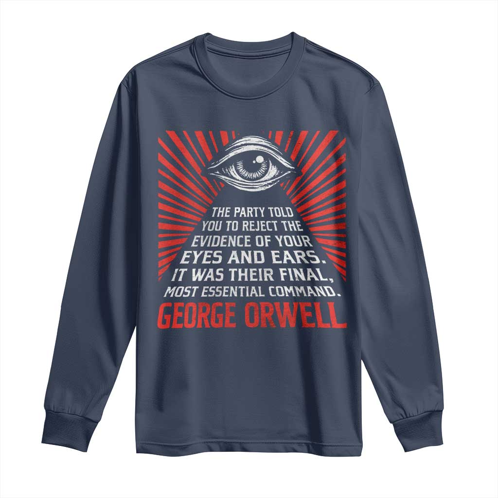The Party Told You To Reject The Evidence Of Your Eyes Long Sleeve Shirt Protest Inequality George Orwell TS10 Navy Print Your Wear
