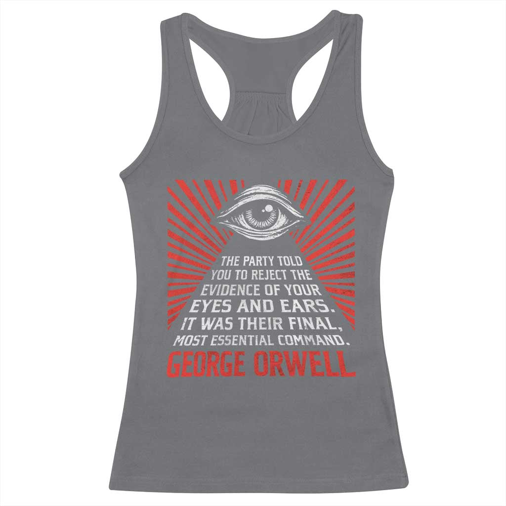 The Party Told You To Reject The Evidence Of Your Eyes Racerback Tank Top Protest Inequality George Orwell TS10 Charcoal Print Your Wear