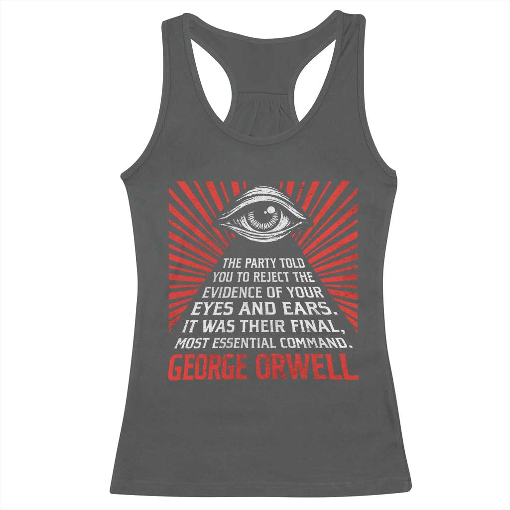 The Party Told You To Reject The Evidence Of Your Eyes Racerback Tank Top Protest Inequality George Orwell TS10 Dark Heather Print Your Wear