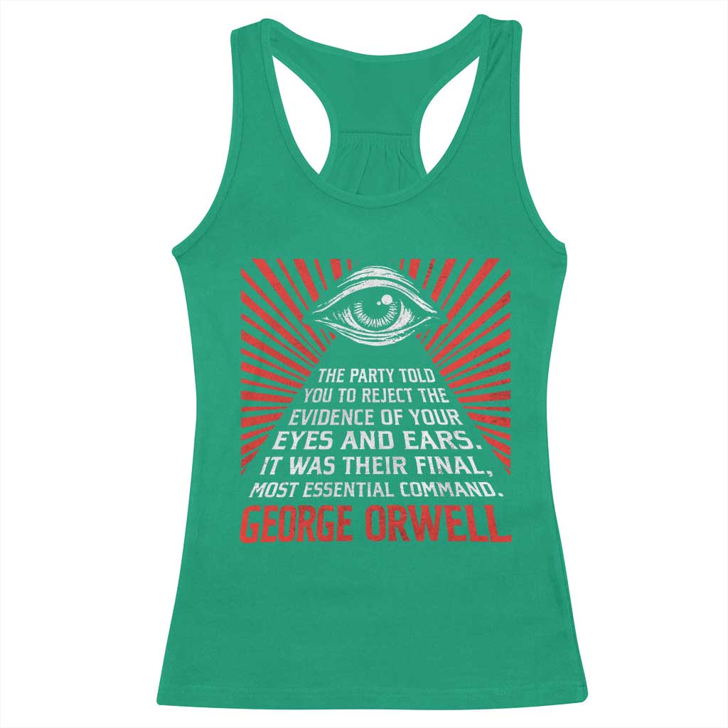 The Party Told You To Reject The Evidence Of Your Eyes Racerback Tank Top Protest Inequality George Orwell TS10 Irish Green Print Your Wear