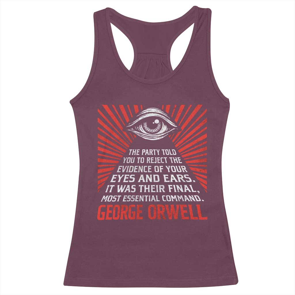 The Party Told You To Reject The Evidence Of Your Eyes Racerback Tank Top Protest Inequality George Orwell TS10 Maroon Print Your Wear