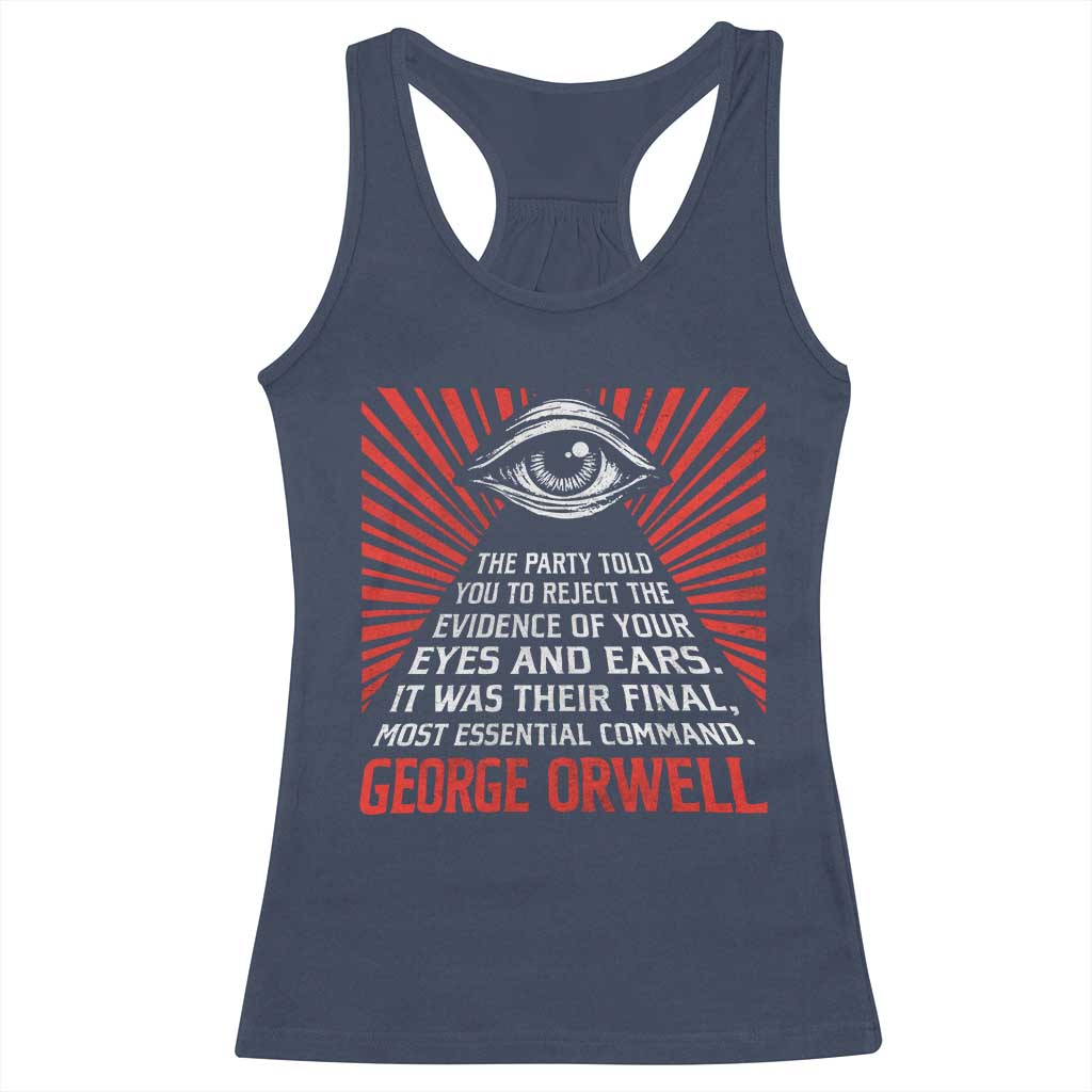 The Party Told You To Reject The Evidence Of Your Eyes Racerback Tank Top Protest Inequality George Orwell TS10 Navy Print Your Wear