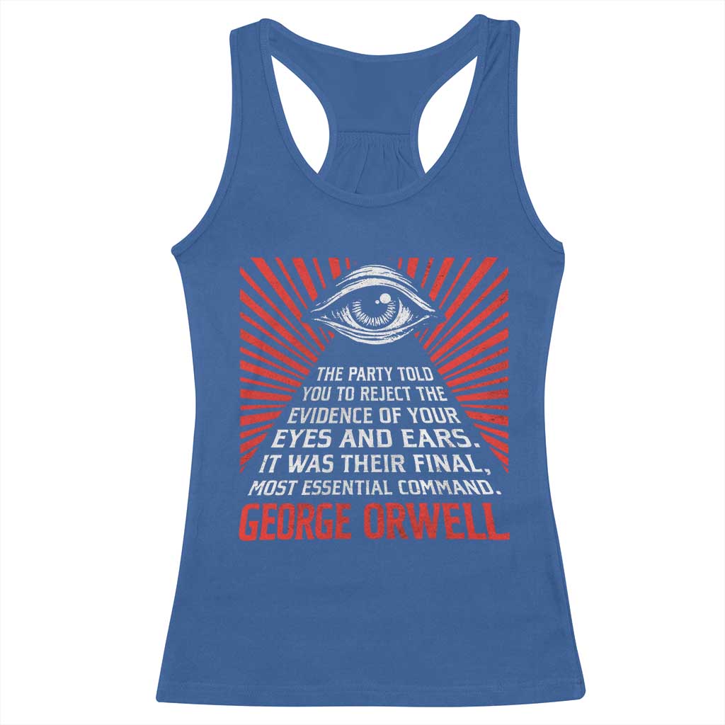 The Party Told You To Reject The Evidence Of Your Eyes Racerback Tank Top Protest Inequality George Orwell TS10 Royal Blue Print Your Wear