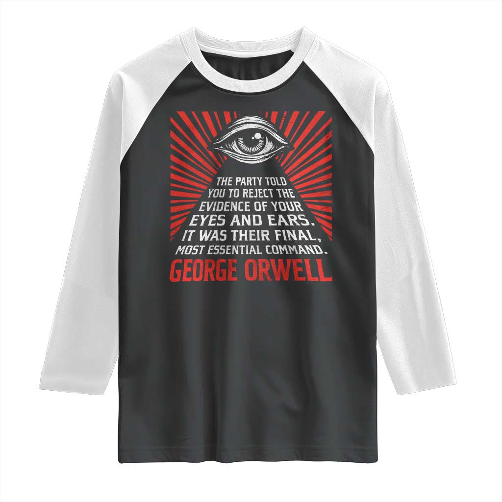The Party Told You To Reject The Evidence Of Your Eyes Raglan Shirt Protest Inequality George Orwell TS10 Black White Print Your Wear