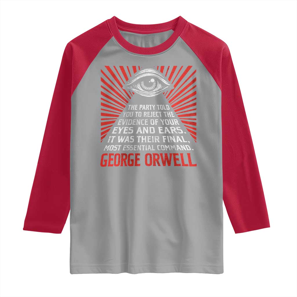 The Party Told You To Reject The Evidence Of Your Eyes Raglan Shirt Protest Inequality George Orwell TS10 Sport Gray Red Print Your Wear