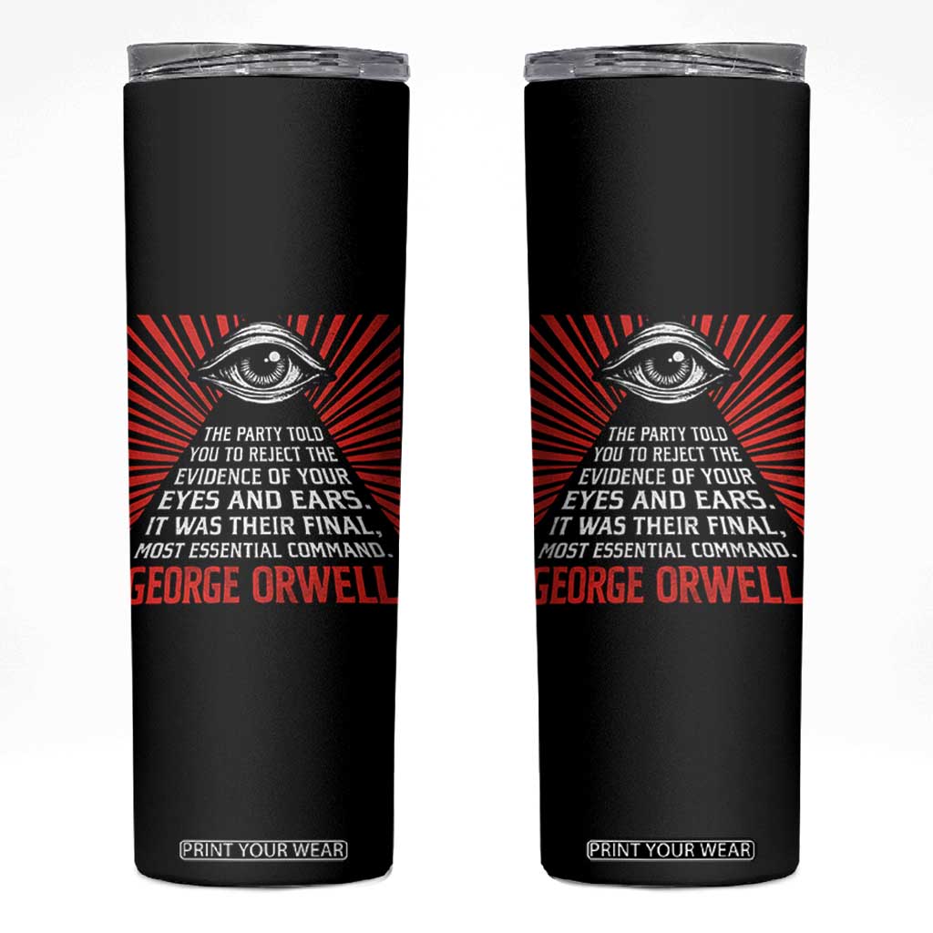 The Party Told You To Reject The Evidence Of Your Eyes Skinny Tumbler Protest Inequality George Orwell TS10 Black Print Your Wear