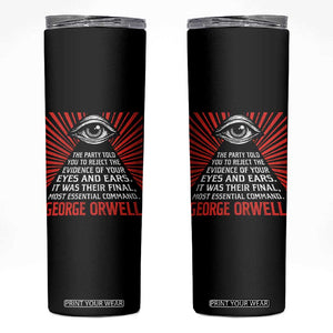 The Party Told You To Reject The Evidence Of Your Eyes Skinny Tumbler Protest Inequality George Orwell TS10 Black Print Your Wear