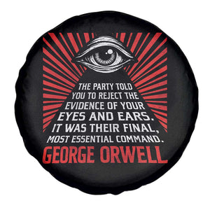 The Party Told You To Reject The Evidence Of Your Eyes Spare Tire Cover Protest Inequality George Orwell TS10 Print Your Wear