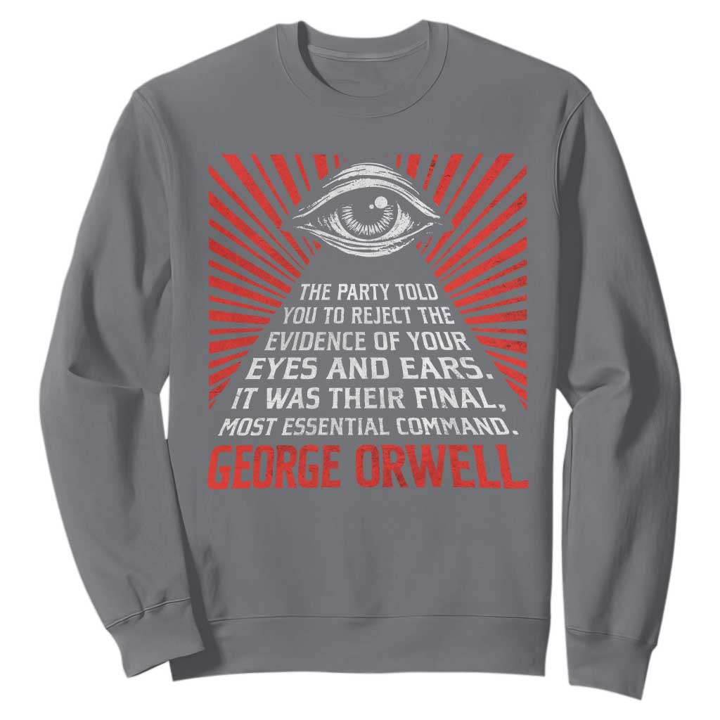 The Party Told You To Reject The Evidence Of Your Eyes Sweatshirt Protest Inequality George Orwell TS10 Charcoal Print Your Wear