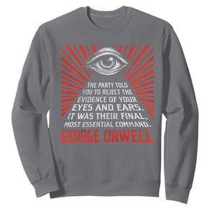 The Party Told You To Reject The Evidence Of Your Eyes Sweatshirt Protest Inequality George Orwell TS10 Charcoal Print Your Wear