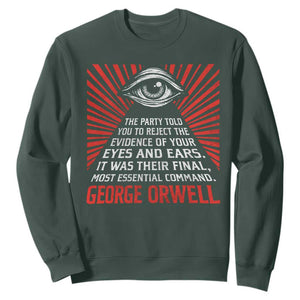 The Party Told You To Reject The Evidence Of Your Eyes Sweatshirt Protest Inequality George Orwell TS10 Dark Forest Green Print Your Wear