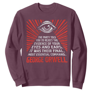 The Party Told You To Reject The Evidence Of Your Eyes Sweatshirt Protest Inequality George Orwell TS10 Maroon Print Your Wear
