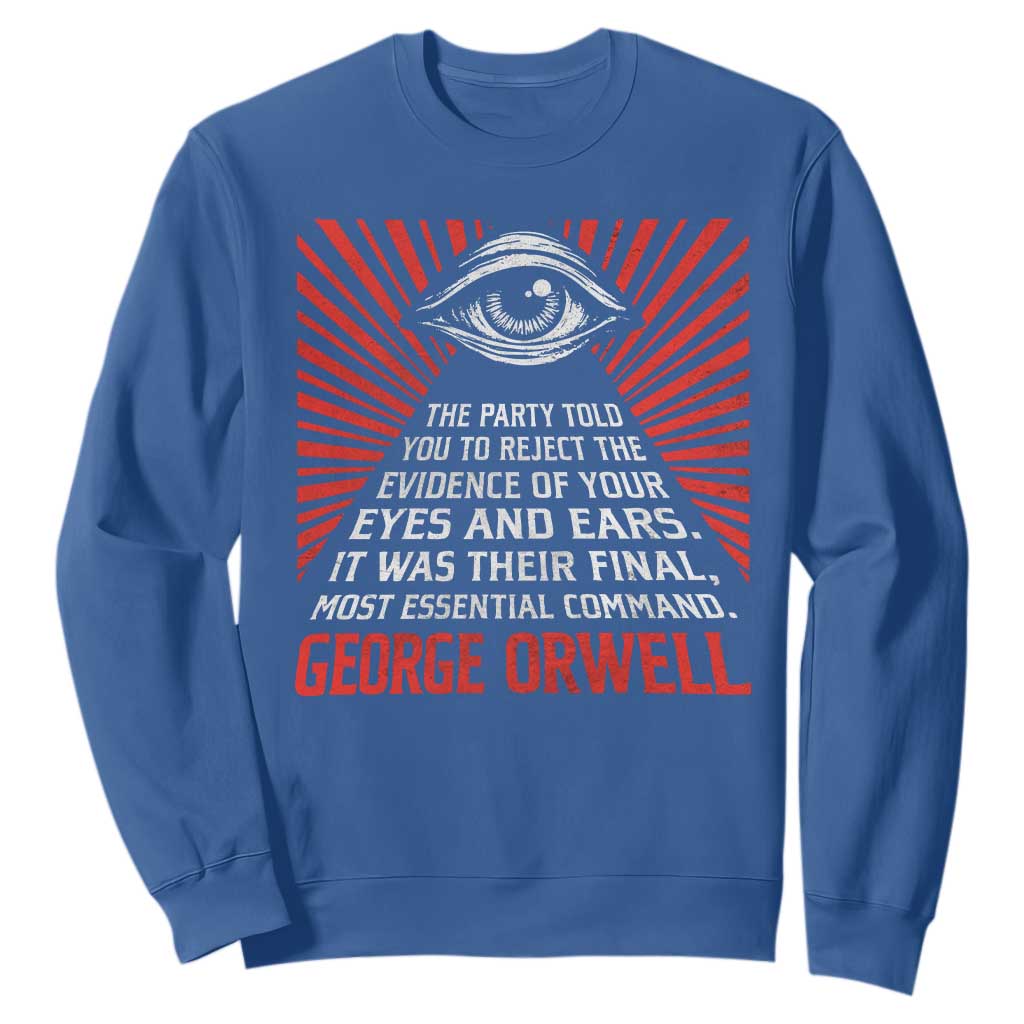 The Party Told You To Reject The Evidence Of Your Eyes Sweatshirt Protest Inequality George Orwell TS10 Royal Blue Print Your Wear