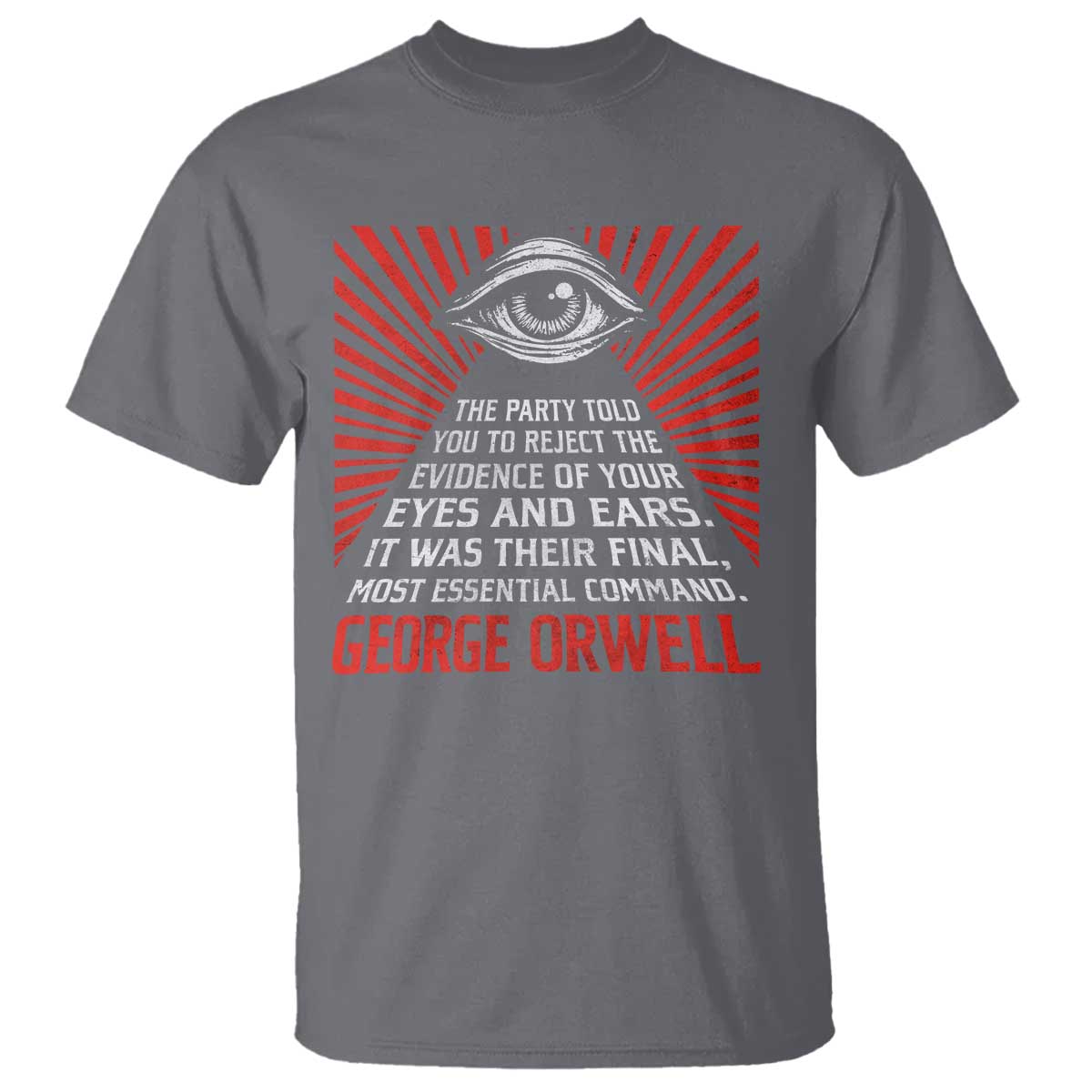 The Party Told You To Reject The Evidence Of Your Eyes T Shirt Protest Inequality George Orwell TS10 Charcoal Print Your Wear