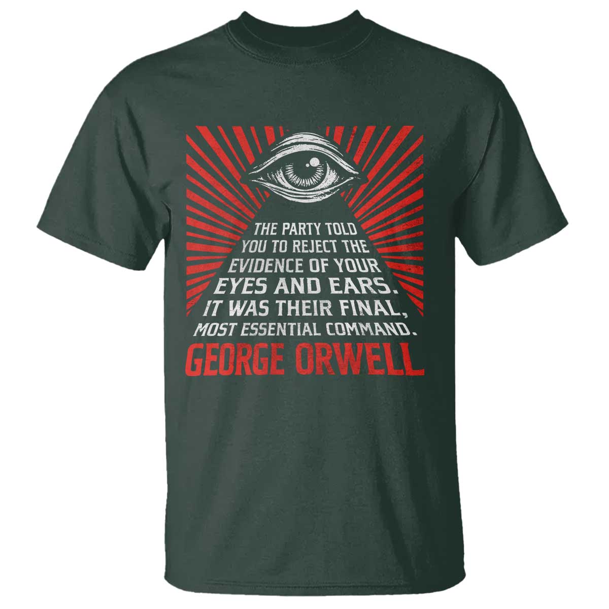 The Party Told You To Reject The Evidence Of Your Eyes T Shirt Protest Inequality George Orwell TS10 Dark Forest Green Print Your Wear