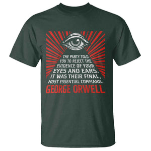 The Party Told You To Reject The Evidence Of Your Eyes T Shirt Protest Inequality George Orwell TS10 Dark Forest Green Print Your Wear