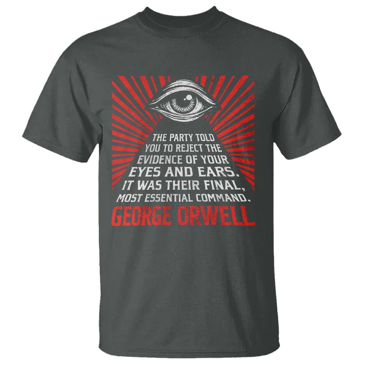 The Party Told You To Reject The Evidence Of Your Eyes T Shirt Protest Inequality George Orwell TS10 Dark Heather Print Your Wear