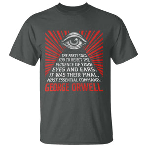 The Party Told You To Reject The Evidence Of Your Eyes T Shirt Protest Inequality George Orwell TS10 Dark Heather Print Your Wear