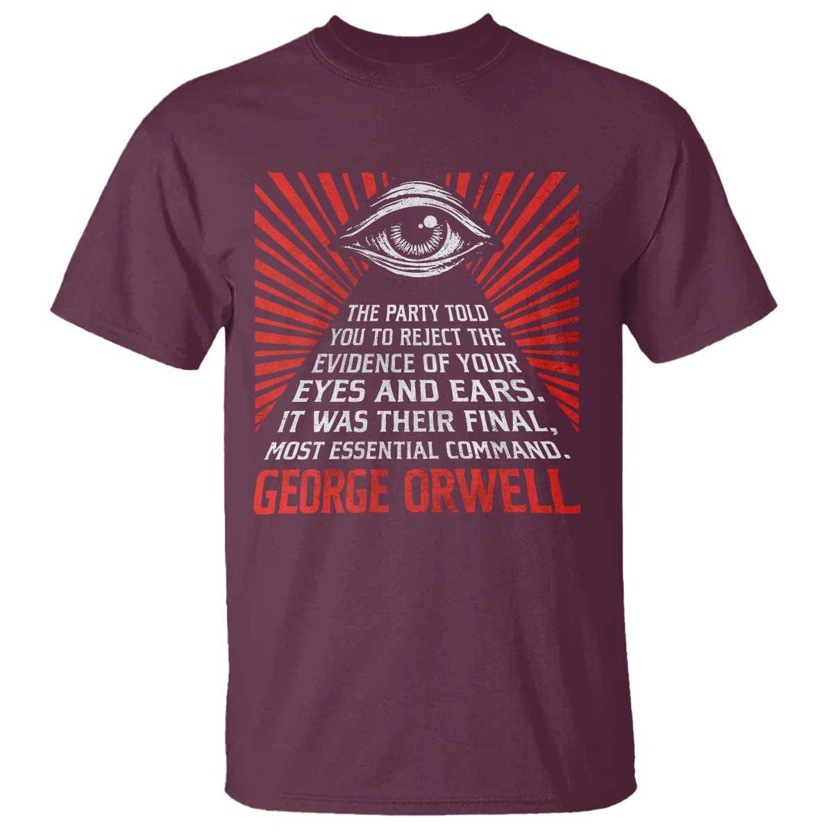 The Party Told You To Reject The Evidence Of Your Eyes T Shirt Protest Inequality George Orwell TS10 Maroon Print Your Wear