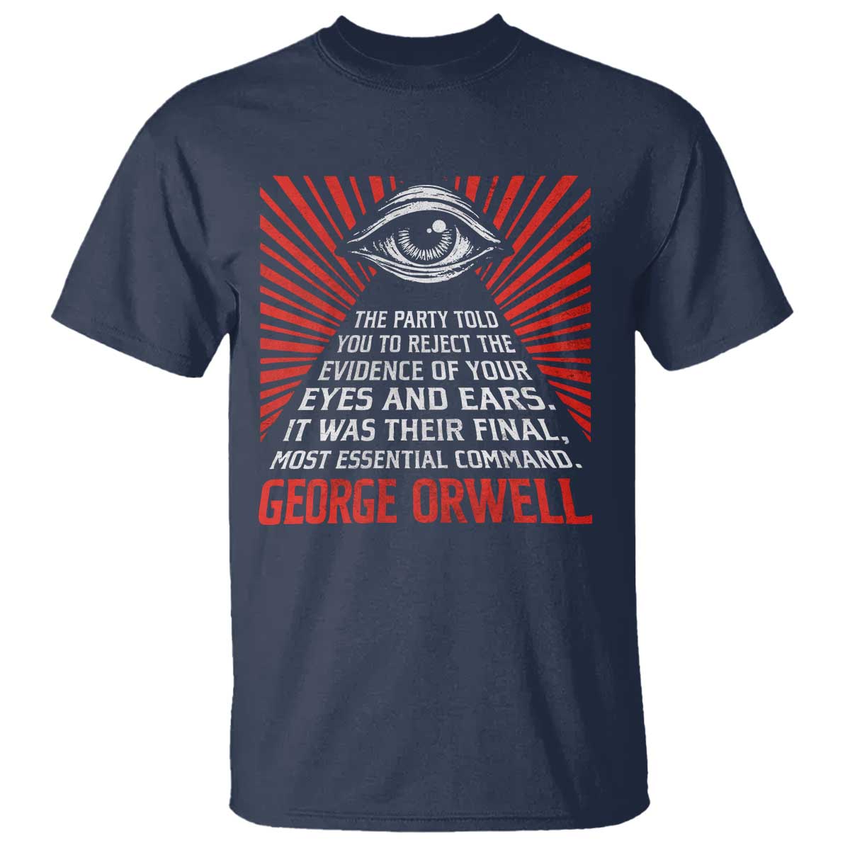 The Party Told You To Reject The Evidence Of Your Eyes T Shirt Protest Inequality George Orwell TS10 Navy Print Your Wear