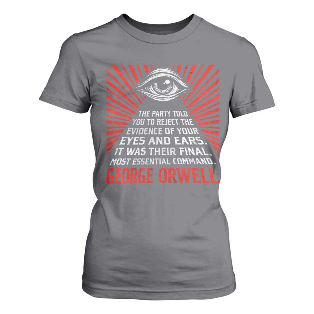The Party Told You To Reject The Evidence Of Your Eyes T Shirt For Women Protest Inequality George Orwell TS10 Charcoal Print Your Wear
