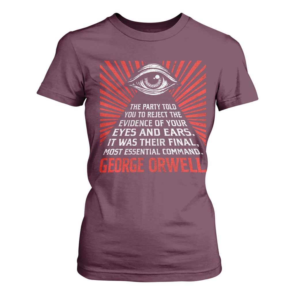 The Party Told You To Reject The Evidence Of Your Eyes T Shirt For Women Protest Inequality George Orwell TS10 Maroon Print Your Wear